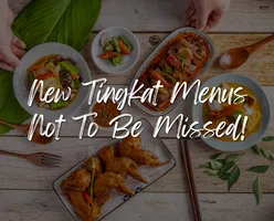 New Tingkat Menus Not To Be Missed!